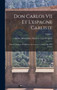 Don Carlos VII Et L'espagne Carliste : Histoire Politique Et Militaire De La Guerre Carliste De 1872 A 1876; Volume 1