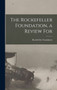 The Rockefeller Foundation, a Review For