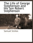 The Life of George Stephenson and His Son Robert Stephenson