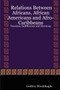 Relations Between Africans, African Americans and Afro-Caribbeans : Tensions, Indifference and Harmony