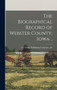 The Biographical Record of Webster County, Iowa ..