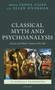 Classical Myth and Psychoanalysis : Ancient and Modern Stories of the Self