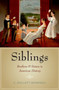 Siblings : Brothers and Sisters in American History