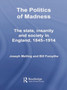 The Politics of Madness : The State, Insanity and Society in England, 1845???1914