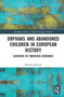Orphans and Abandoned Children in European History : Sixteenth to Twentieth Centuries