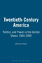 Twentieth-Century America : Politics and Power in the United States 1900-2000