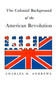 The Colonial Background of the American Revolution : Four Essays in American Colonial History, Revised Edition