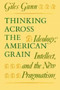 Thinking Across the American Grain : Ideology, Intellect, and the New Pragmatism
