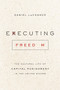 Executing Freedom : The Cultural Life of Capital Punishment in the United States