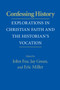 Confessing History : Explorations in Christian Faith and the Historian's Vocation