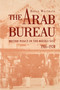 The Arab Bureau : British Policy in the Middle East, 1916???1920