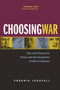 Choosing War : The Lost Chance for Peace and the Escalation of War in Vietnam