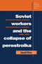 Soviet Workers and the Collapse of Perestroika : The Soviet Labour Process and Gorbachev's Reforms, 1985-1991