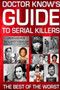 Doctor Know's Guide To Serial Killers : The Best Of The Worst