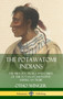 The Potawatomi Indians: The History, Trails and Chiefs of the Potawatomi Native American Tribe (Hardcover)