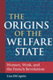 The Origins of the Welfare State : Women, Work, and the French Revolution