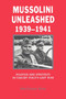 Mussolini Unleashed, 1939-1941 : Politics and Strategy in Fascist Italy's Last War