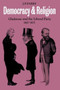 Democracy and Religion : Gladstone and the Liberal Party 1867-1875