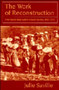 The Work of Reconstruction : From Slave to Wage Laborer in South Carolina 1860-1870