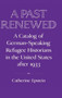 A Past Renewed : A Catalog of German-Speaking Refugee Historians in the United States after 1933