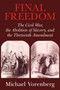 Final Freedom : The Civil War, the Abolition of Slavery, and the Thirteenth Amendment