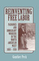 Reinventing Free Labor : Padrones and Immigrant Workers in the North American West, 1880-1930