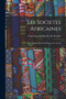 Les Societes Africaines; Leur Origine, Leur Evolution, Leur Avenir
