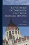 La politique exterieure de l'Autriche Hongrie, 1875-1914; Volume 1