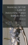 Manual of the law of Insolvency and Bankruptcy : Comprehending a Treatise on the law of Insolvency, Notour Bankruptcy, Composition-contracts, Trust-deeds, Cessios, And Sequestrations, With Annotations