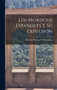 Los Moriscos Espanoles Y Su Expulsion