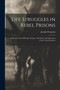 Life Struggles in Rebel Prisons : A Record of the Sufferings, Escapes, Adventures and Starvation of the Union Prisoners