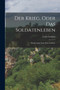 Der Krieg, oder das Soldatenleben : Ein Lustspiel nach dem Goldoni.