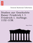 Studien Zur Geschichte Kaiser Friedrich I. I. Friedrich I. Anf nge. 1152-1158.
