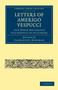 Letters of Amerigo Vespucci, and Other Documents Illustrative of his Career