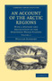 An Account of the Arctic Regions : With a History and Description of the Northern Whale-Fishery : Volume 2