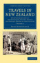 Travels in New Zealand : With Contributions to the Geography, Geology, Botany, and Natural History of that Country : Volume 2