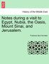 Notes During a Visit to Egypt, Nubia, the Oasis, Mount Sinai, and Jerusalem.
