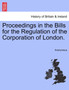 Proceedings in the Bills for the Regulation of the Corporation of London.