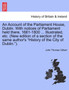 An Account of the Parliament House, Dublin. with Notices of Parliament Held There, 1661-1800 ... Illustrated, Etc. (New Edition of a Section of the Same Author's History of the City of Dublin.).