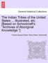 The Indian Tribes of the United States ... Illustrated, etc. [Based on Schoolcraft's "Archives of Aboriginal Knowledge."] VOL. I