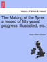 The Making of the Tyne : A Record of Fifty Years' Progress. Illustrated, Etc.