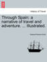 Through Spain : A Narrative of Travel and Adventure. ... Illustrated.