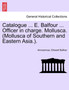 Catalogue ... E. Balfour ... Officer in Charge. Mollusca. (Mollusca of Southern and Eastern Asia.).