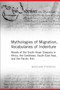 Mythologies of Migration, Vocabularies of Indenture : Novels of the South Asian Diaspora in Africa, the Caribbean, and Asia-Pacific