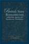 British State Romanticism : Authorship, Agency, and Bureaucratic Nationalism