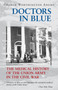 Doctors in Blue : The Medical History of the Union Army in the Civil War