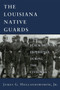 Louisiana Native Guards : The Black Military Experience During the Civil War
