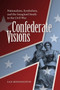 Confederate Visions : Nationalism, Symbolism, and the Imagined South in the Civil War??