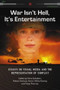 War Isn't Hell, it's Entertainment : Essays on Visual Media and the Representation of Conflict
