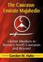 The Caucasus Emirate Mujahedin : Global Jihadism in Russia's North Caucasus and Beyond
